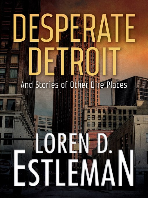 Title details for Desperate Detroit and Stories of Other Dire Places by Loren Estleman - Wait list
